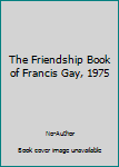 Hardcover The Friendship Book of Francis Gay, 1975 Book