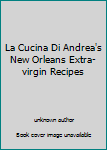 Unknown Binding La Cucina Di Andrea's New Orleans Extra-virgin Recipes Book