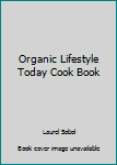 Organic Lifestyle Today Cook Book