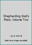 Shepherding God's Flock. Volume 2 Pastoral Counseling