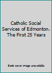 Hardcover Catholic Social Services of Edmonton. The First 25 Years Book