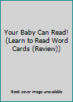 Cards Your Baby Can Read! (Learn to Read Word Cards (Review)) Book