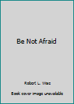 Hardcover Be Not Afraid Book