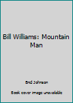 Bill Williams: Mountain Man