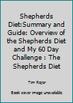 The Shepherds Diet:Summary and Guide: Overview of the Shepherds Diet and My 60 Day Challenge : The Shepherds Diet