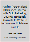 Paperback Kaylin: Personalized Black lined Journal with Gold Lettering, Journal Notebook Journals to Write In for Women Notebooks and Jo Book