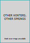 Hardcover OTHER WINTERS, OTHER SPRINGS Book