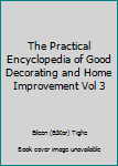 Hardcover The Practical Encyclopedia of Good Decorating and Home Improvement Vol 3 Book