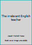 Hardcover The irrelevant English teacher Book
