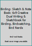 Paperback Birding: Sketch & Note Book: 6x9 Creative Dual Writing & Sketchbook for Birding, Birdwatching, Bird Nerds Book