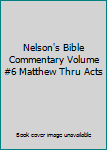 Hardcover Nelson's Bible Commentary Volume #6 Matthew Thru Acts Book