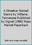 A Streetcar Named Desire by Williams, Tennessee Published by Signet (1986) Mass Market Paperback