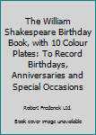 Hardcover The William Shakespeare Birthday Book, with 10 Colour Plates: To Record Birthdays, Anniversaries and Special Occasions Book