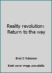 Paperback Reality revolution: Return to the way Book