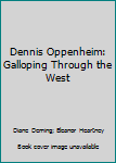 Hardcover Dennis Oppenheim: Galloping Through the West Book