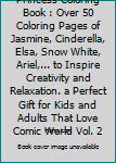 Princess Coloring Book : Over 50 Coloring Pages of Jasmine, Cinderella, Elsa, Snow White, Ariel,... to Inspire Creativity and Relaxation. a Perfect Gift for Kids and Adults That Love Comic World Vol.