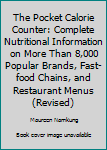 Unknown Binding The Pocket Calorie Counter: Complete Nutritional Information on More Than 8,000 Popular Brands, Fast-food Chains, and Restaurant Menus (Revised) Book