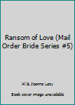 Hardcover Ransom of Love (Mail Order Bride Series #5) Book