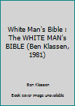 Paperback White Man's Bible : The WHITE MAN's BIBLE (Ben Klassen, 1981) Book