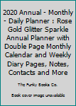 Paperback 2020 Annual - Monthly - Daily Planner : Rose Gold Glitter Sparkle Annual Planner with Double Page Monthly Calendar and Weekly Diary Pages, Notes, Contacts and More Book