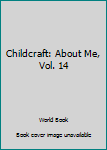 Hardcover Childcraft: About Me, Vol. 14 Book