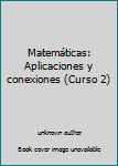 Unknown Binding Matemáticas: Aplicaciones y conexiones (Curso 2) [Spanish] Book