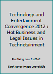 Paperback Technology and Entertainment Convergence 2012 : Hot Business and Legal Issues in Technotainment Book
