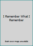 Paperback I Remember What I Remember Book