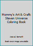Mommy's Art & Craft: Steven Universe Coloring Book
