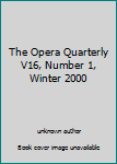 Paperback The Opera Quarterly V16, Number 1, Winter 2000 Book