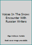 Hardcover Voices In The Snow: Encounter With Russian Writers Book