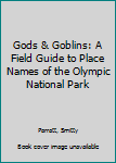 Gods & goblins: A field guide to place names of Olympic National Park