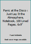 Paperback Panic at the Disco : Just Lay It the Atmosphere, Notebook, 100 Lined Pages, 6x9'' Book