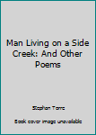 Hardcover Man Living on a Side Creek: And Other Poems Book