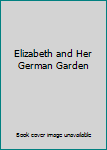 Elizabeth and Her German Garden