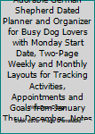 Paperback 2020 Weekly Planner : Adorable German Shepherd Dated Planner and Organizer for Busy Dog Lovers with Monday Start Date, Two-Page Weekly and Monthly Layouts for Tracking Activities, Appointments and Goals from January Thru December, Notes on Every Page Book