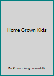 Unknown Binding Home Grown Kids Book