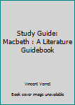 Study Guide: Macbeth : A Literature Guidebook