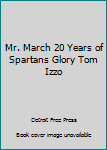 Unknown Binding Mr. March 20 Years of Spartans Glory Tom Izzo Book