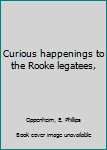 Paperback Curious happenings to the Rooke legatees, Book