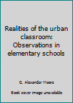 Hardcover Realities of the urban classroom: Observations in elementary schools Book