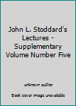 John L. Stoddard's Lectures - Supplementary Volume Number Five