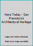 Unknown Binding Here Today - San Fransisco's Architectural Heritage Book