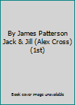 By James Patterson Jack & Jill (Alex Cross) (1st)