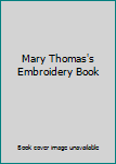 Unknown Binding Mary Thomas's Embroidery Book