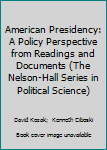 Paperback American Presidency: A Policy Perspective from Readings and Documents (The Nelson-Hall Series in Political Science) Book
