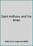 Unknown Binding Saint Anthony and his times Book