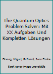 Hardcover The Quantum Optics Problem Solver: Mit XX Aufgaben Und Kompletten Lösungen Book