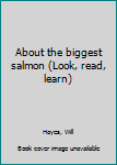 Hardcover About the biggest salmon (Look, read, learn) Book