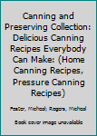 Paperback Canning and Preserving Collection: Delicious Canning Recipes Everybody Can Make: (Home Canning Recipes, Pressure Canning Recipes) Book